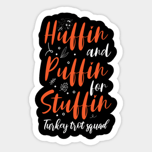 Huffin And Puffin For Stuffin Turkey Trot Squad Sticker